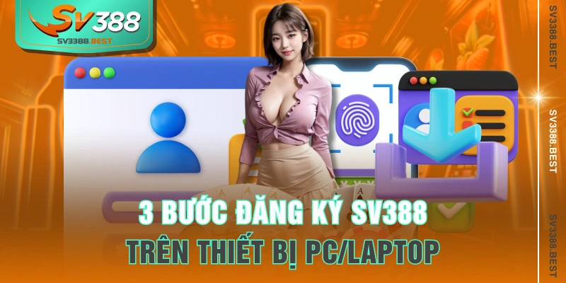 3 bước đăng ký SV388 trên thiết bị PC/laptop 