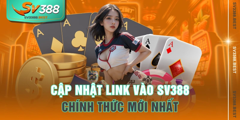 Cập nhật link vào SV388 chính thức mới nhất