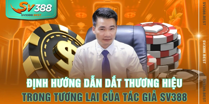 Định hướng dẫn dắt thương hiệu trong tương lai của tác giả SV388