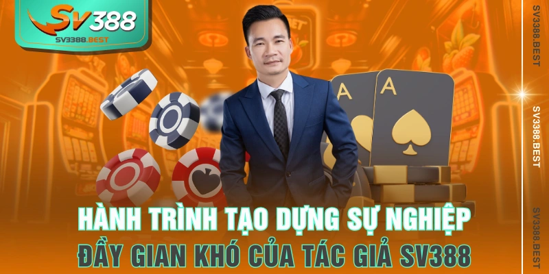 Hành trình tạo dựng sự nghiệp đầy gian khó của tác giả SV388