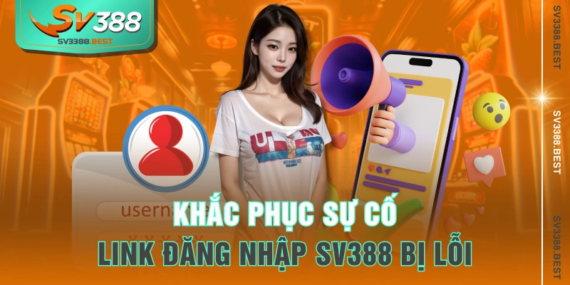 Khắc phục sự cố link đăng nhập SV388 bị lỗi
