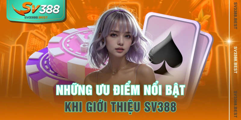 Những ưu điểm nổi bật khi giới thiệu SV388