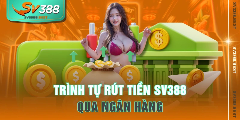 Trình tự rút tiền SV388 qua ngân hàng