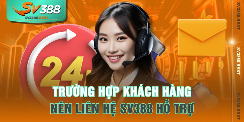 Những trường hợp cần thiết nên liên hệ SV388