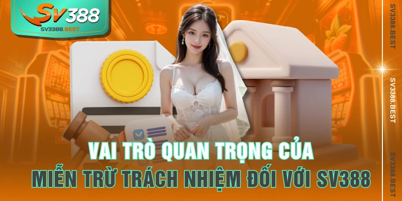 Vai trò quan trọng của miễn trừ trách nhiệm đối với SV388