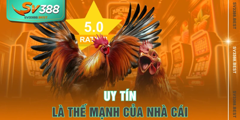 Uy tín là thế mạnh của nhà cái